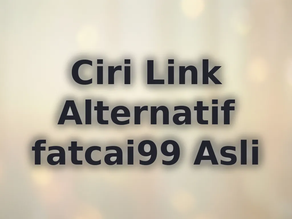 Ciri Link Alternatif fatcai99 Asli